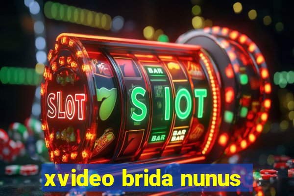 xvideo brida nunus